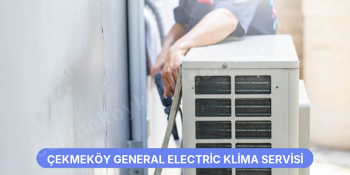 Çekmeköy General Electric Klima Servisi
