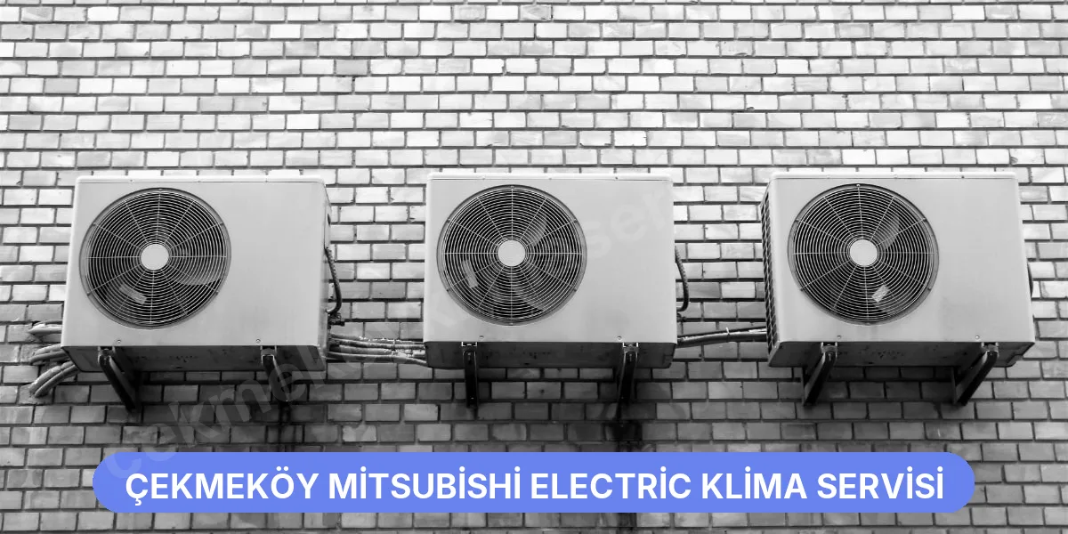 Çekmeköy Mitsubishi Electric Klima Servisi