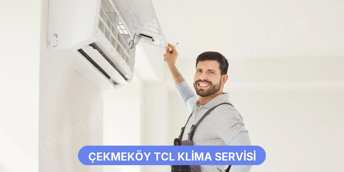 Çekmeköy TCL Klima Servisi